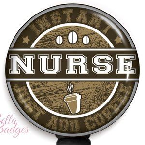 Instant Nurse Just Add Coffee Badge Reel